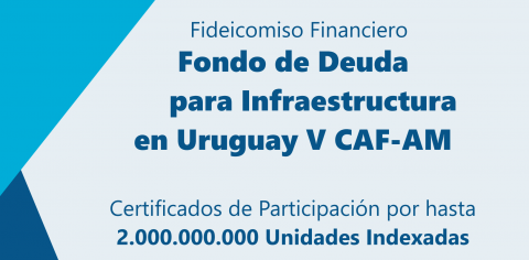 Suscripción de certificados de participación a ser emitidos por el Fideicomiso Financiero Fondo de deuda en Infraestructura en Uruguay V CAF-AM